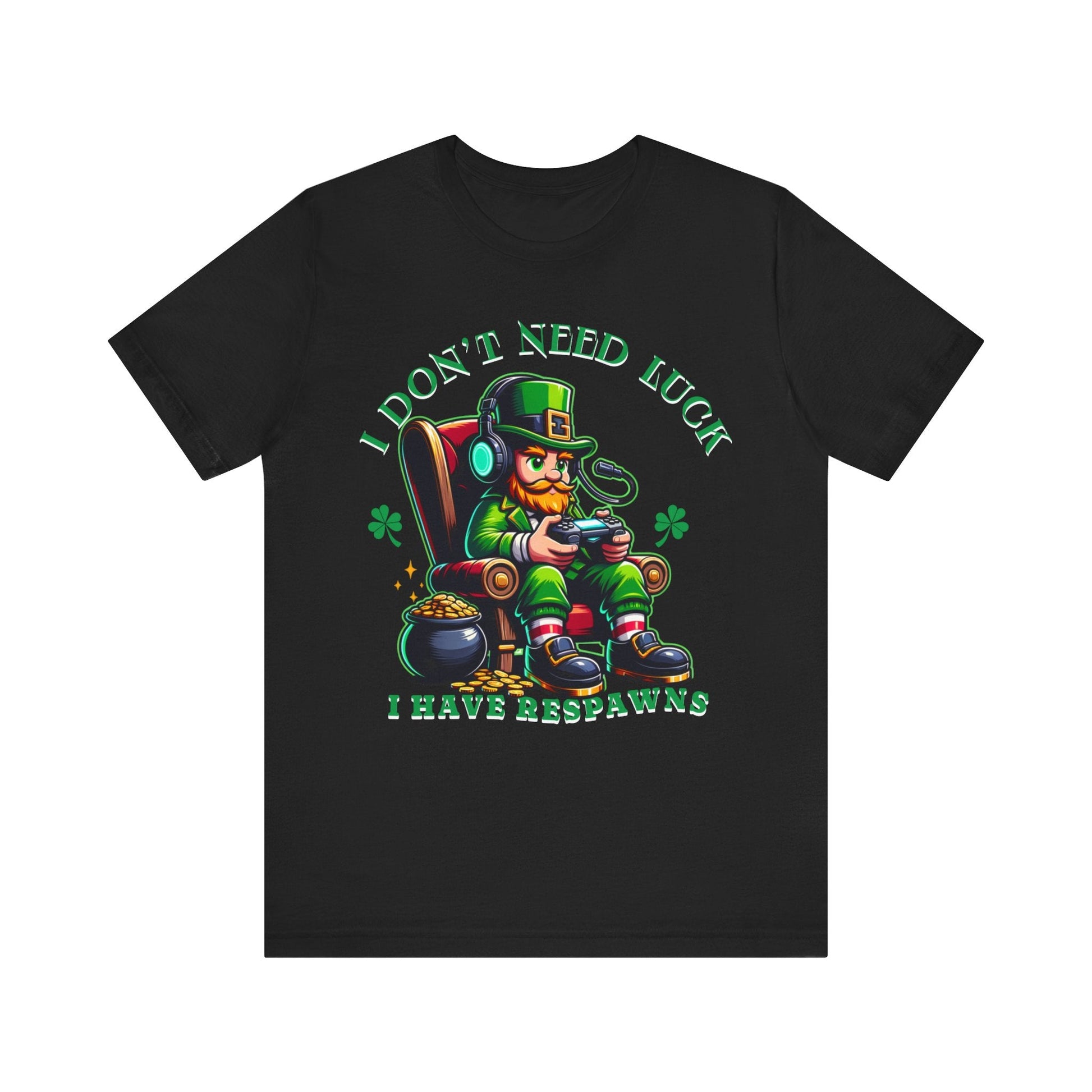 I don't need luck I have respawns, st Patrick's gaming tee, st Patrick's funny tee, funny shirt, gaming shirt, gift for him, gift for her, - VICIOUSLY CRUNK MERCH