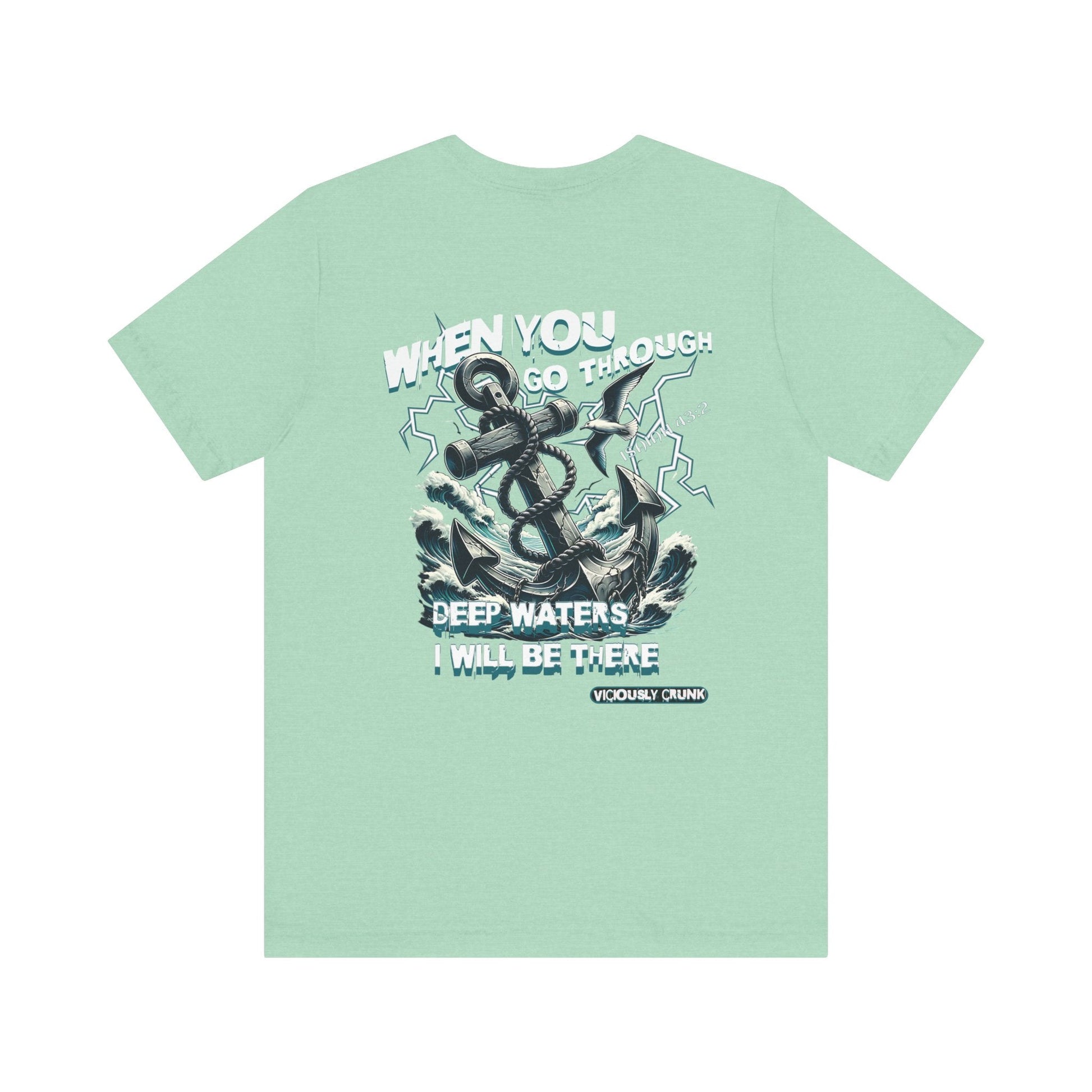 When you go through deep waters i will be there t - shirt, inspiring shirt, Christian clothing, faith, , gift for him , gift for her, - VICIOUSLY CRUNK MERCH