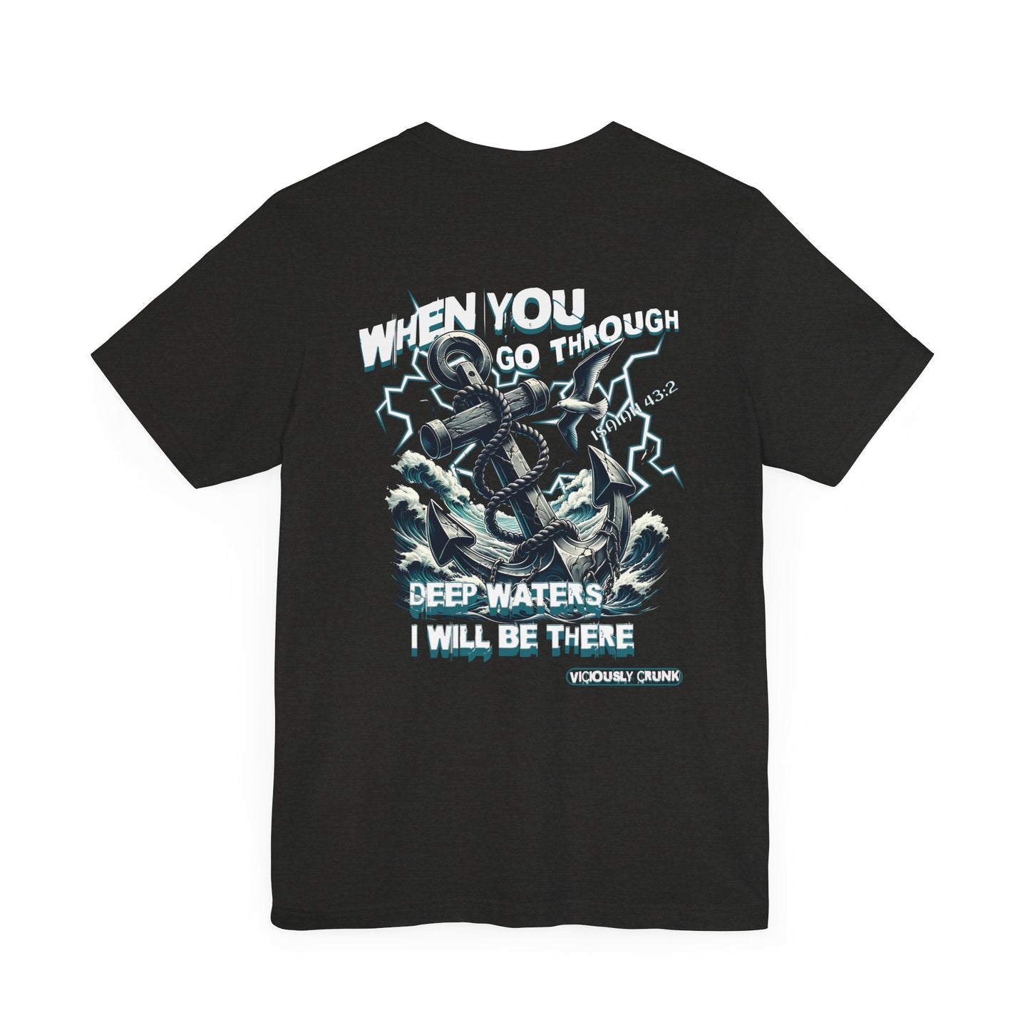 When you go through deep waters i will be there t - shirt, inspiring shirt, Christian clothing, faith, , gift for him , gift for her, - VICIOUSLY CRUNK MERCH