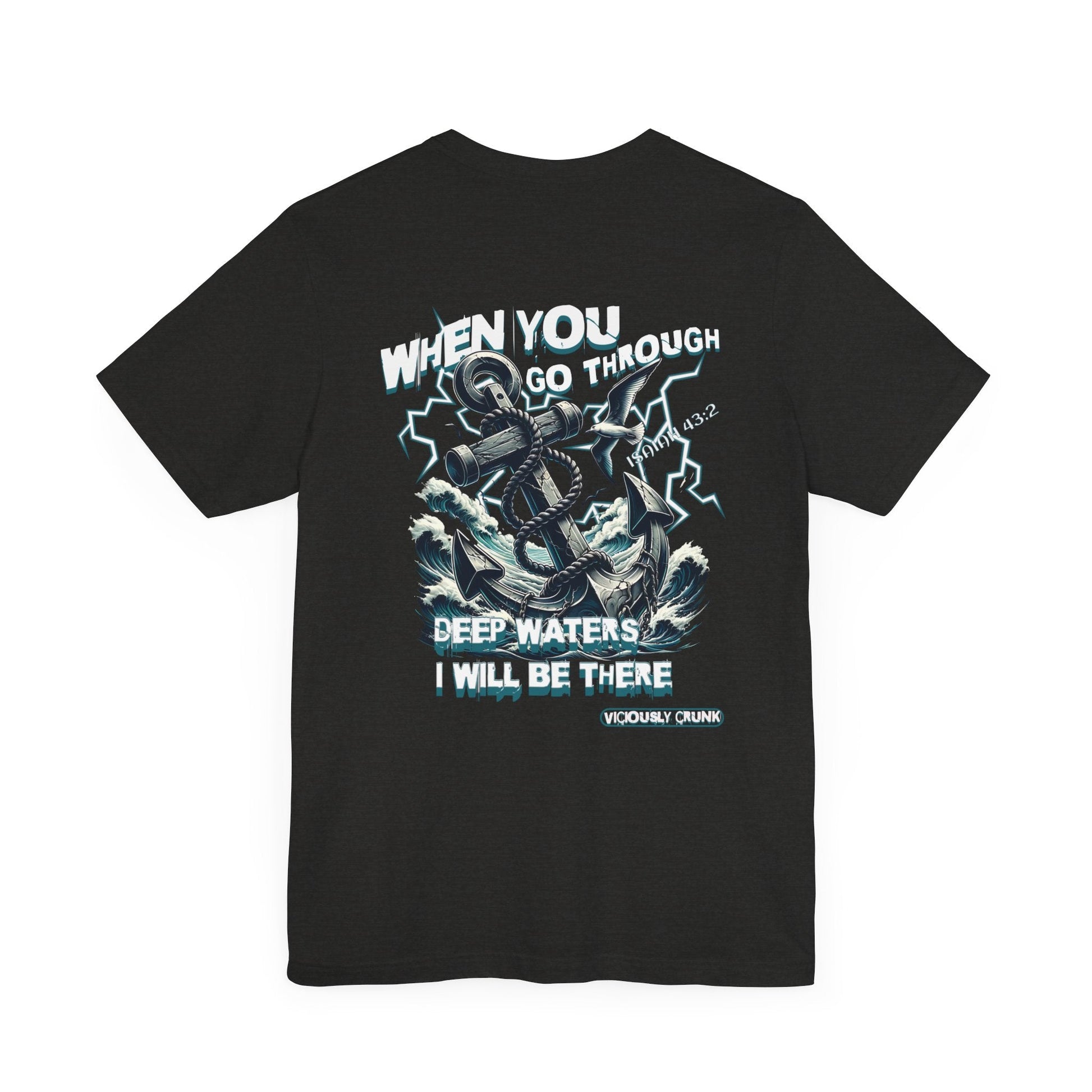 When you go through deep waters i will be there t - shirt, inspiring shirt, Christian clothing, faith, , gift for him , gift for her, - VICIOUSLY CRUNK MERCH