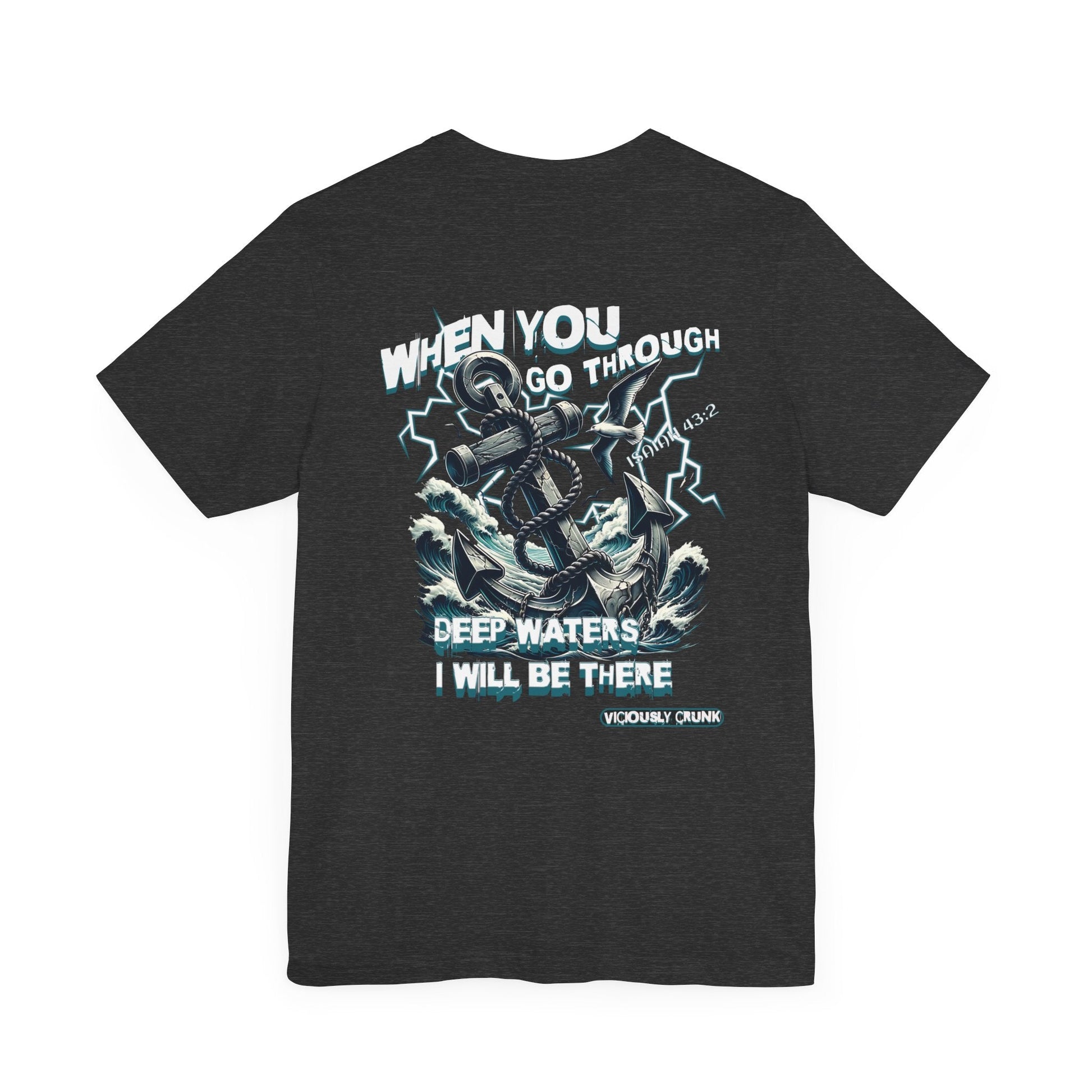 When you go through deep waters i will be there t - shirt, inspiring shirt, Christian clothing, faith, , gift for him , gift for her, - VICIOUSLY CRUNK MERCH