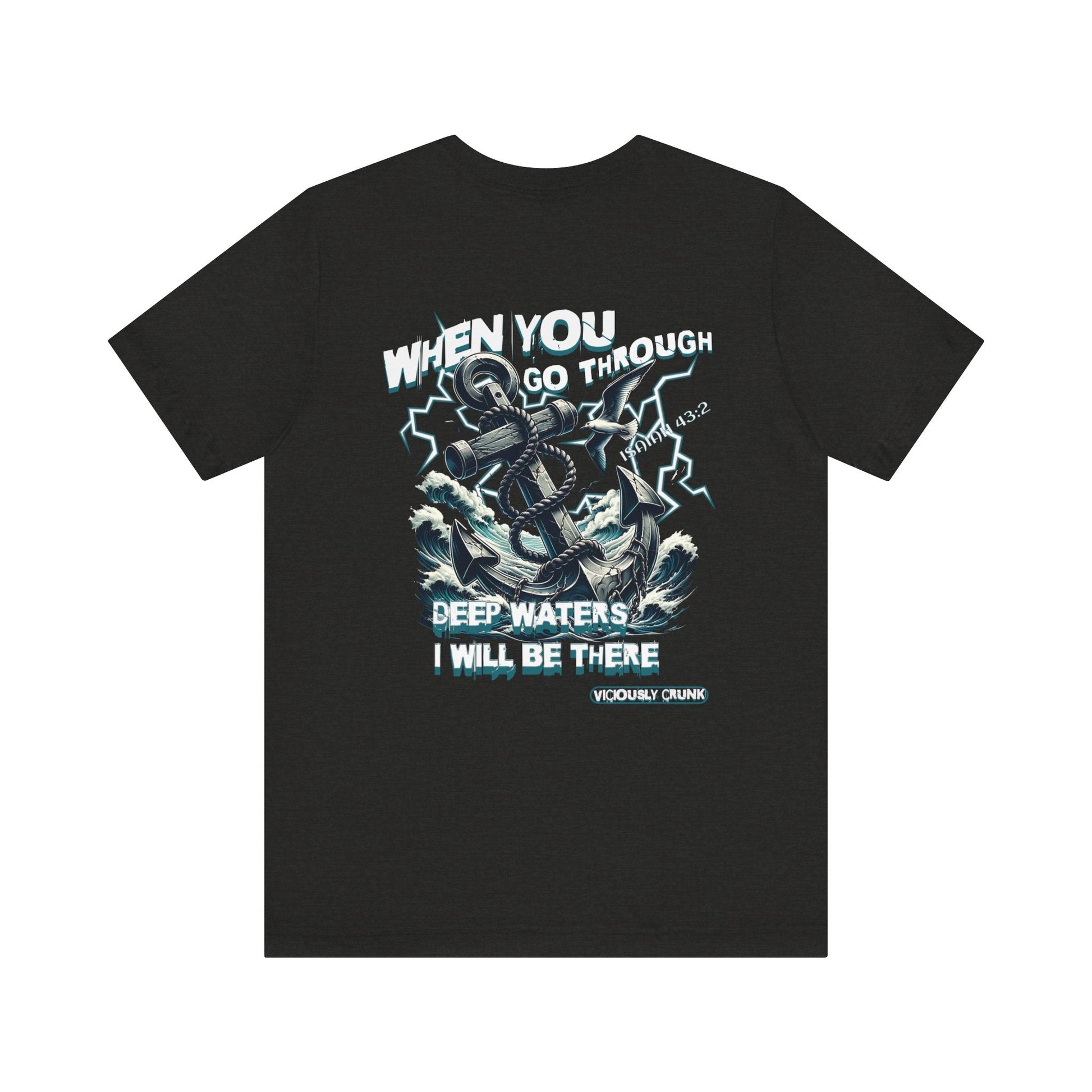 When you go through deep waters i will be there t - shirt, inspiring shirt, Christian clothing, faith, , gift for him , gift for her, - VICIOUSLY CRUNK MERCH