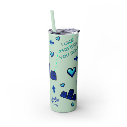 Gaming Tumbler - I Like the Way You Move, 20oz Skinny Tumbler with Straw