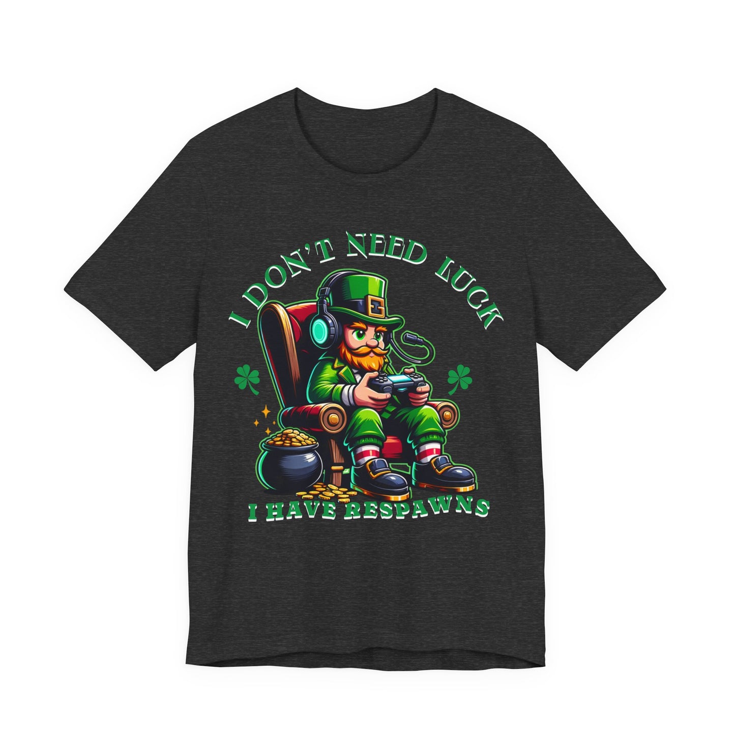 I don't need luck I have respawns, st Patrick's gaming tee, st Patrick's funny tee, funny shirt, gaming shirt, gift for him, gift for her,