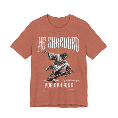Skateboarding Jesus Tee - He Shredded For Our Sins