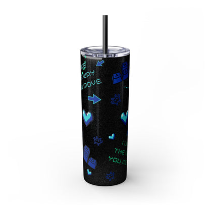 Gaming Tumbler - I Like the Way You Move, 20oz Skinny Tumbler with Straw