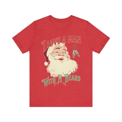 I love a man with a beard, Santa beard, 2023 christmas shirt, cheerful santa, gift for christmas, santa beard, gift for her, custom shirt,
