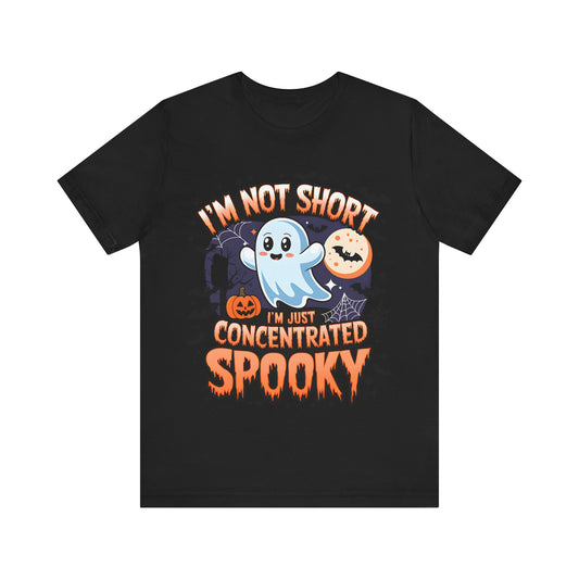 Halloween Ghost T-Shirt- I'm not short I'm concentrated spooky