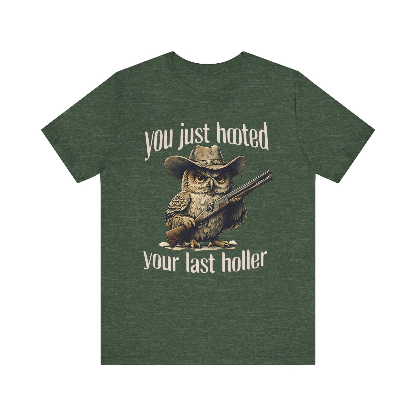 Funny Owl Graphic Tee, You Just Hooted Your Last Holler Shirt, Casual Wear, Gift for Owl Lovers, Hunting Theme Apparel