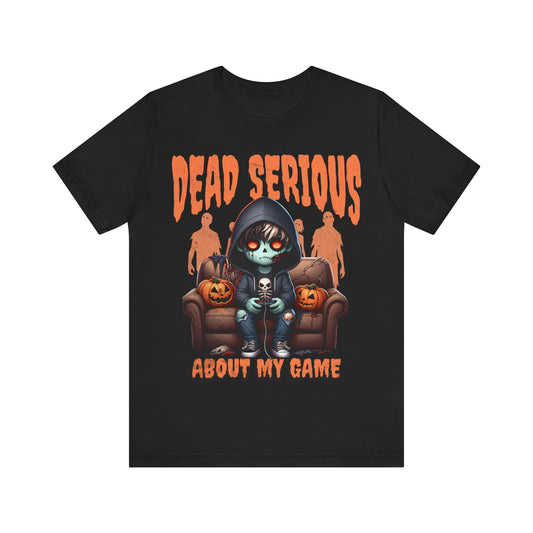 Gaming shirt, dead serious about my game- Tshirt