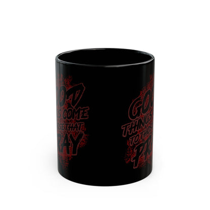 Good Things Come to Those That Pray Inspirational Mug