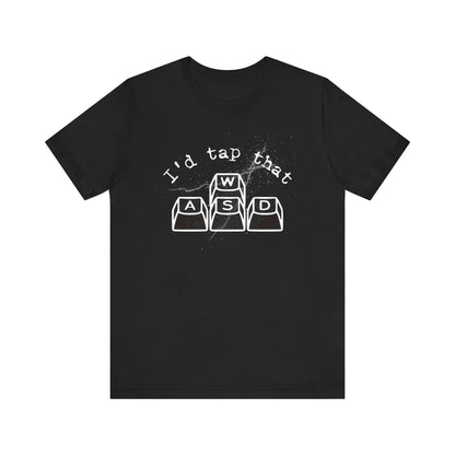 I'd tap that keyboard gaming Short Sleeve Tee