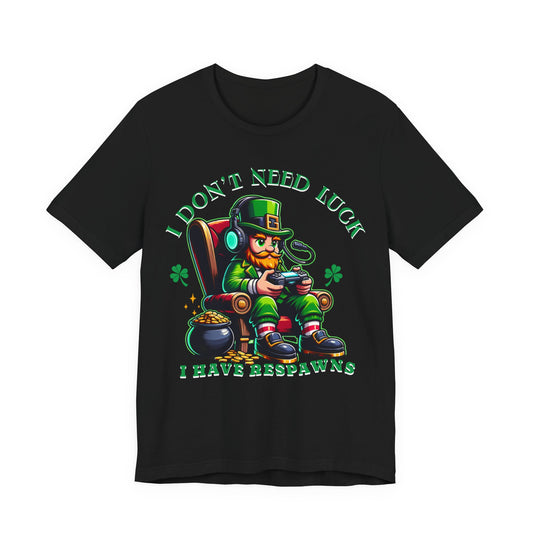 I don't need luck I have respawns, st Patrick's gaming tee, st Patrick's funny tee, funny shirt, gaming shirt, gift for him, gift for her,