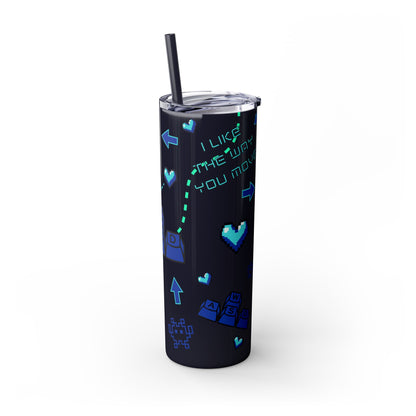 Gaming Tumbler - I Like the Way You Move, 20oz Skinny Tumbler with Straw