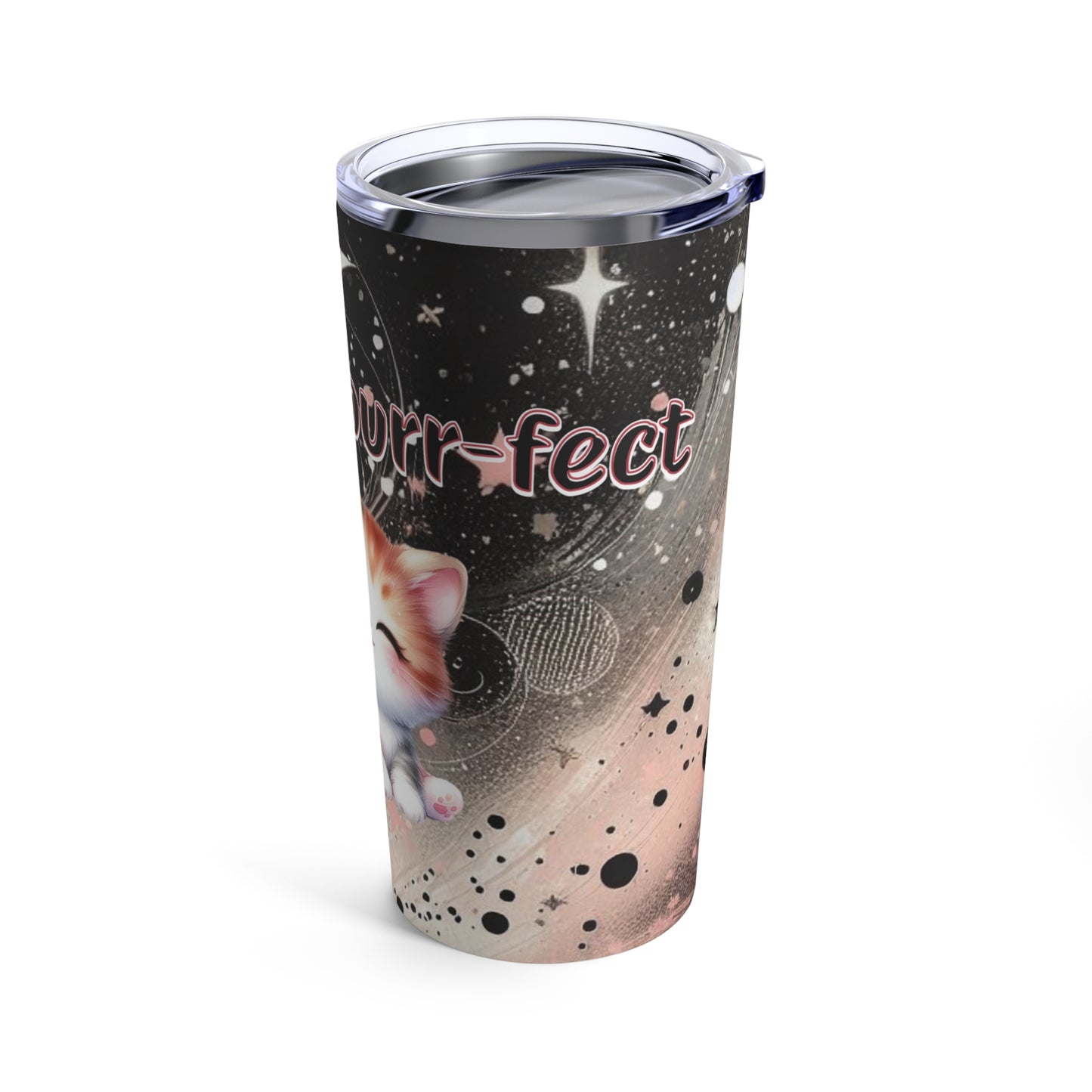 You are purr-fect Tumbler 20oz