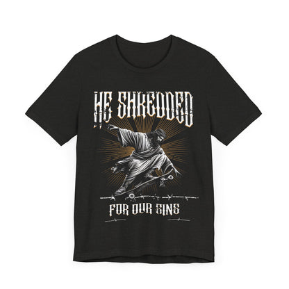 Skateboarding Jesus Tee - He Shredded For Our Sins