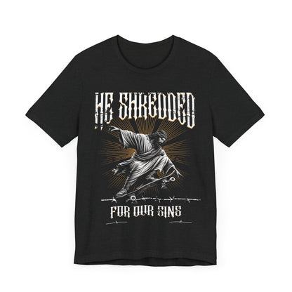Skateboarding Jesus Tee - He Shredded For Our Sins