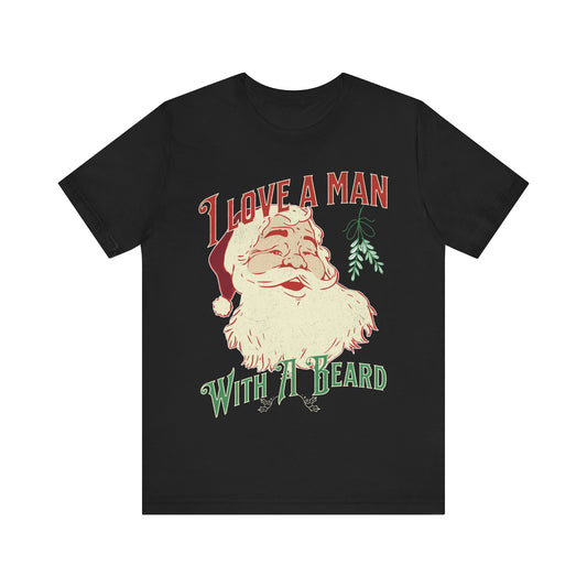 I love a man with a beard, Santa beard, 2023 christmas shirt, cheerful santa, gift for christmas, santa beard, gift for her, custom shirt,