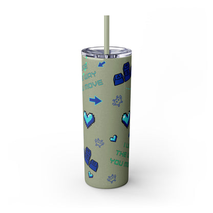 Gaming Tumbler - I Like the Way You Move, 20oz Skinny Tumbler with Straw