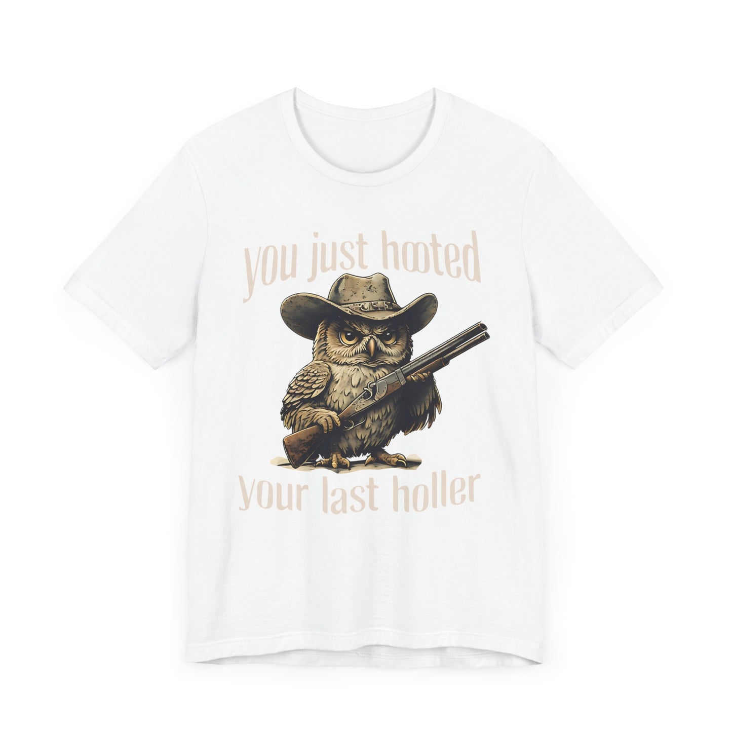 Funny Owl Graphic Tee, You Just Hooted Your Last Holler Shirt, Casual Wear, Gift for Owl Lovers, Hunting Theme Apparel