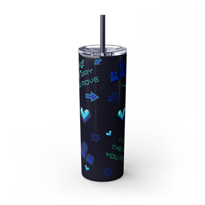 Gaming Tumbler - I Like the Way You Move, 20oz Skinny Tumbler with Straw