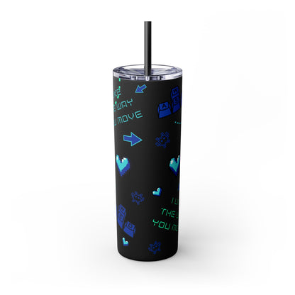 Gaming Tumbler - I Like the Way You Move, 20oz Skinny Tumbler with Straw