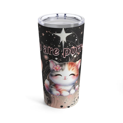 You are purr-fect Tumbler 20oz