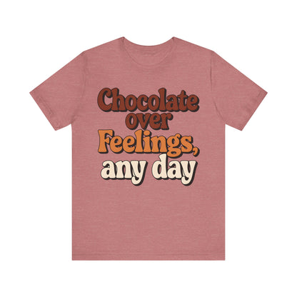 Chocolate Over Feelings Unisex Tee, Valentine's Day Shirt, Women's Chocolate Lovers T-Shirt