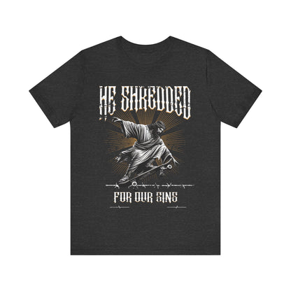 Skateboarding Jesus Tee - He Shredded For Our Sins