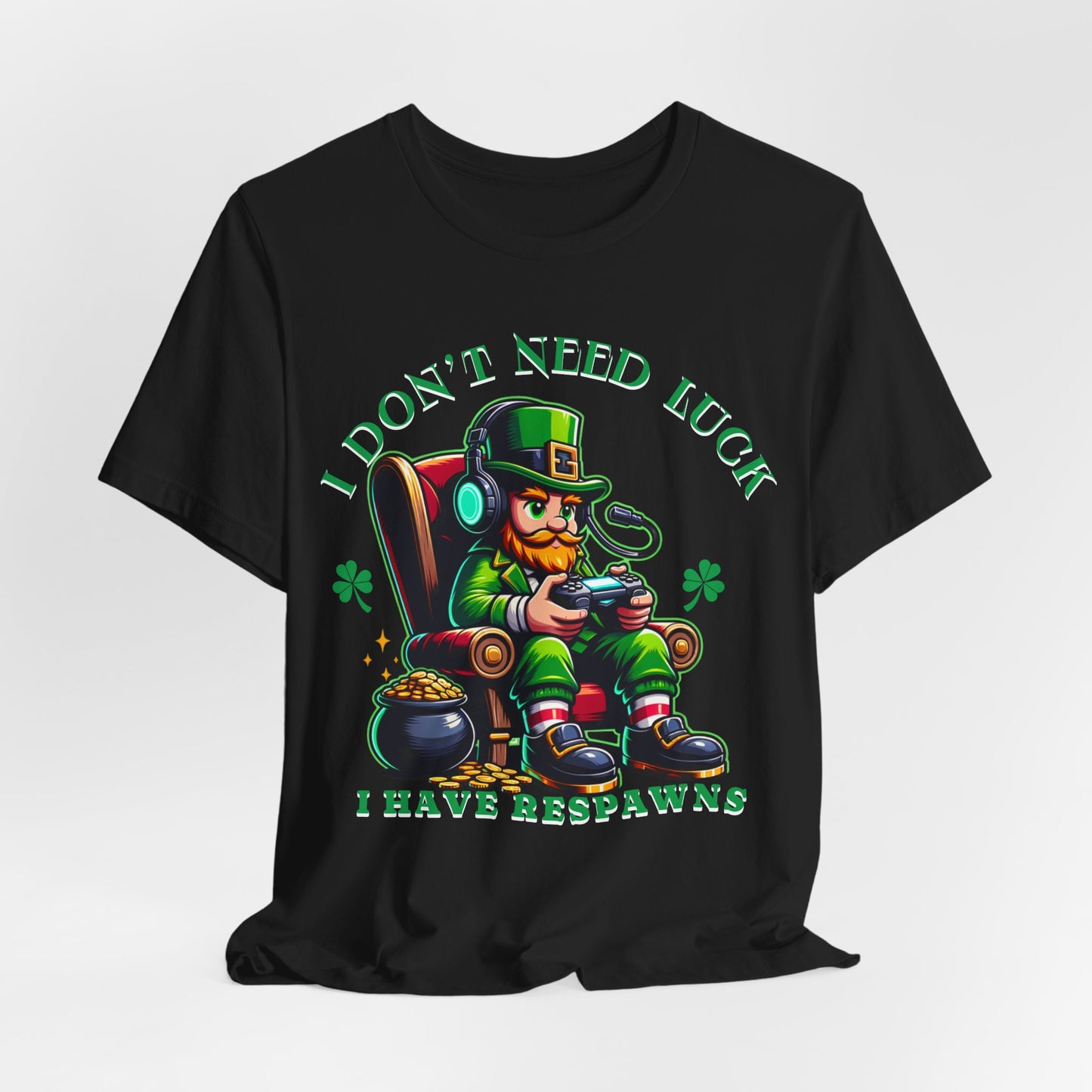 I don't need luck I have respawns, st Patrick's gaming tee, st Patrick's funny tee, funny shirt, gaming shirt, gift for him, gift for her,