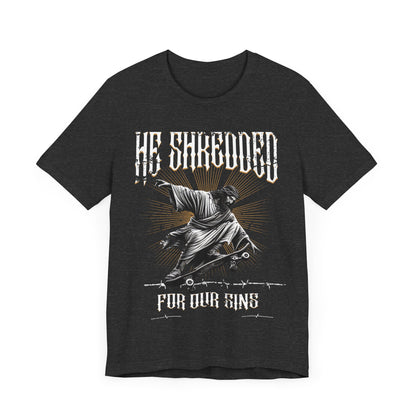 Skateboarding Jesus Tee - He Shredded For Our Sins