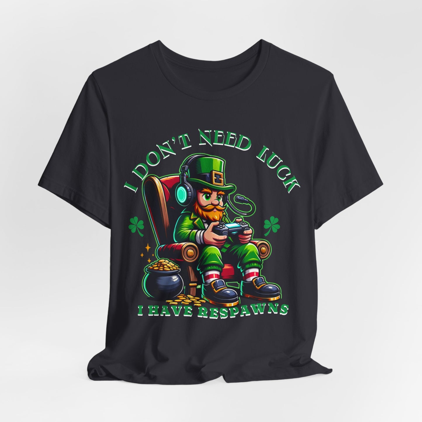 I don't need luck I have respawns, st Patrick's gaming tee, st Patrick's funny tee, funny shirt, gaming shirt, gift for him, gift for her,