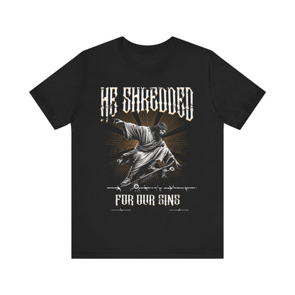 Skateboarding Jesus Tee - He Shredded For Our Sins