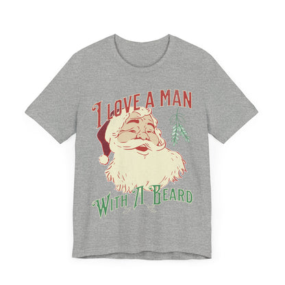 I love a man with a beard, Santa beard, 2023 christmas shirt, cheerful santa, gift for christmas, santa beard, gift for her, custom shirt,