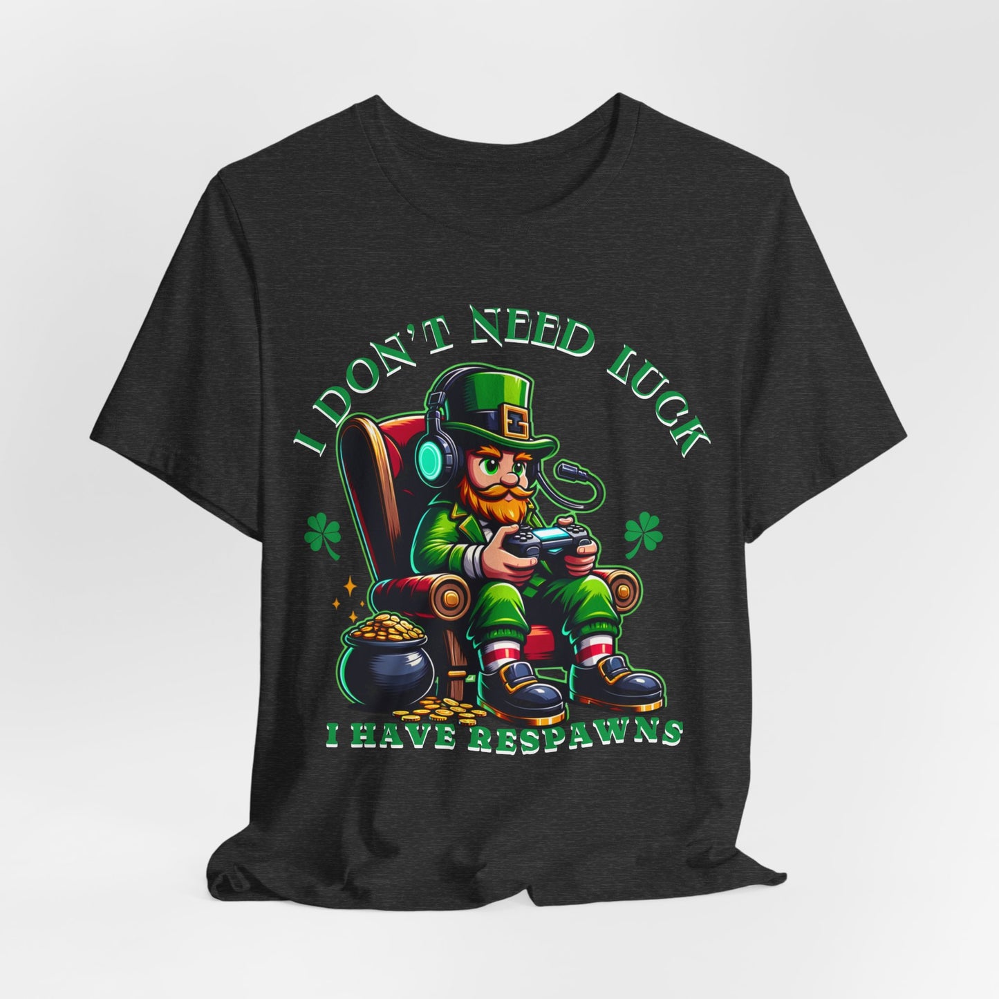 I don't need luck I have respawns, st Patrick's gaming tee, st Patrick's funny tee, funny shirt, gaming shirt, gift for him, gift for her,