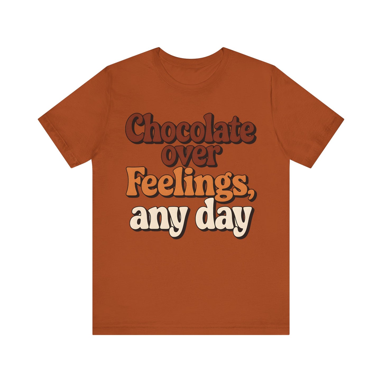 Chocolate Over Feelings Unisex Tee, Valentine's Day Shirt, Women's Chocolate Lovers T-Shirt