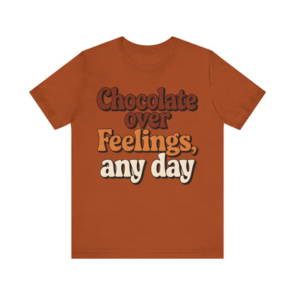 Chocolate Over Feelings Unisex Tee, Valentine's Day Shirt, Women's Chocolate Lovers T-Shirt