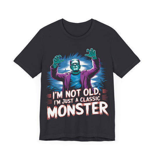 Halloween Frankenstein Tee- I'm, not old I'm a classic monster