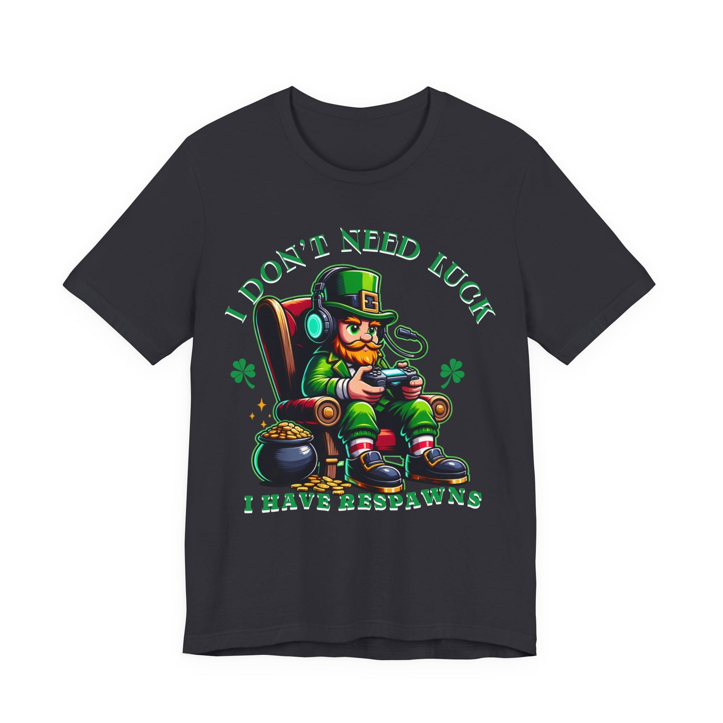 I don't need luck I have respawns, st Patrick's gaming tee, st Patrick's funny tee, funny shirt, gaming shirt, gift for him, gift for her,