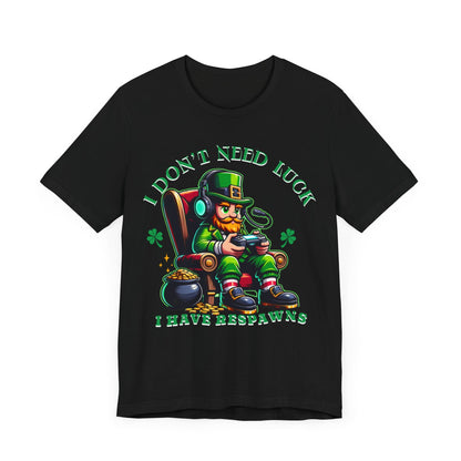 I don't need luck I have respawns, st Patrick's gaming tee, st Patrick's funny tee, funny shirt, gaming shirt, gift for him, gift for her, - VICIOUSLY CRUNK MERCH