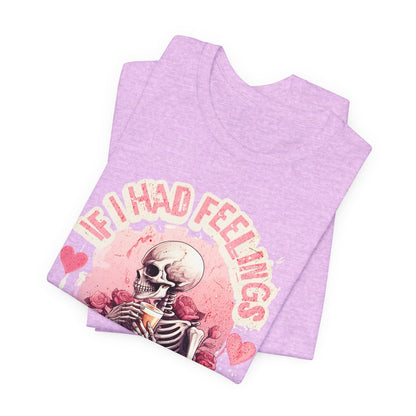 If I had feelings, Valentine shirt, gift for her, gift for him, valentines day, you are mine, Unisex shirt, valentine gift, love shirt, - VICIOUSLY CRUNK MERCH