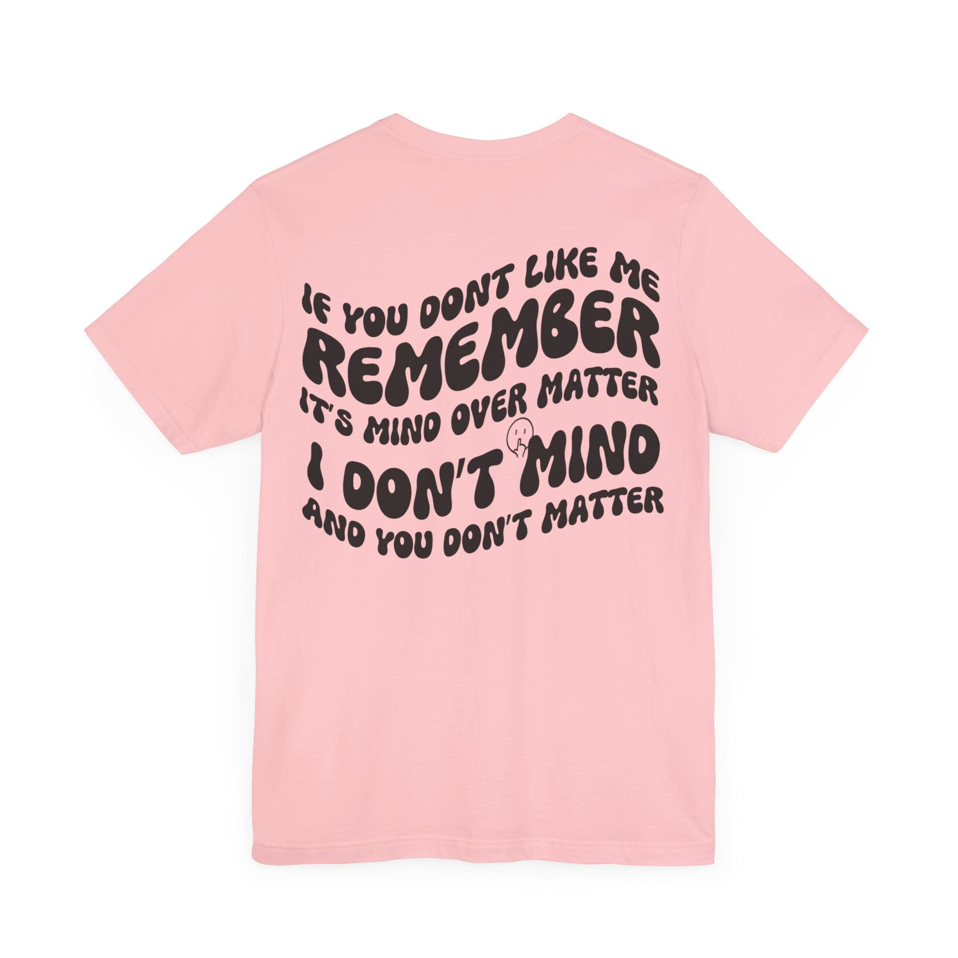 if you dont like me remember its mind over matter, sarcastic tee, funny tee, unisex shirt, - VICIOUSLY CRUNK MERCH