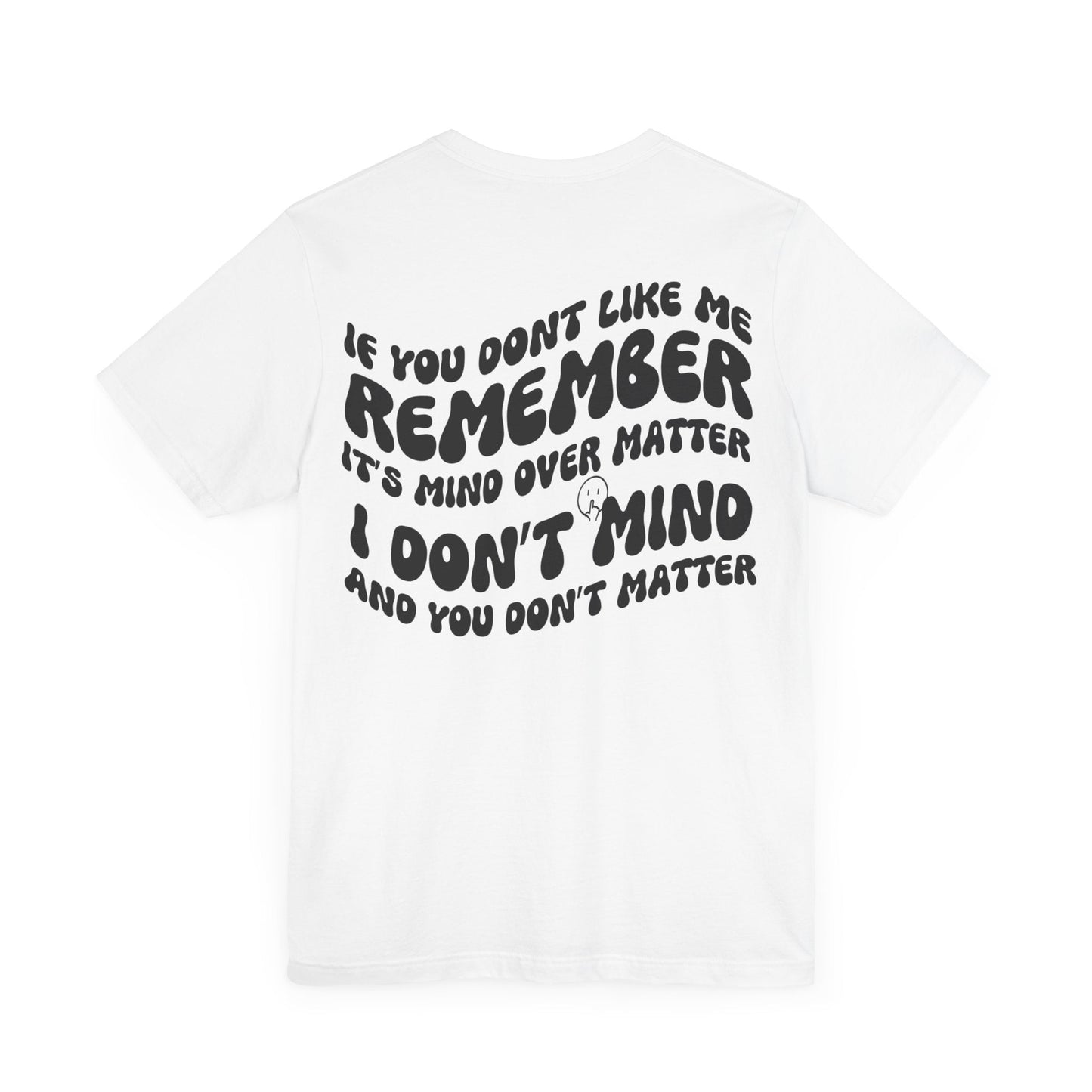 if you dont like me remember its mind over matter, sarcastic tee, funny tee, unisex shirt, - VICIOUSLY CRUNK MERCH