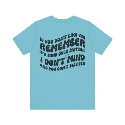 if you dont like me remember its mind over matter, sarcastic tee, funny tee, unisex shirt, - VICIOUSLY CRUNK MERCH