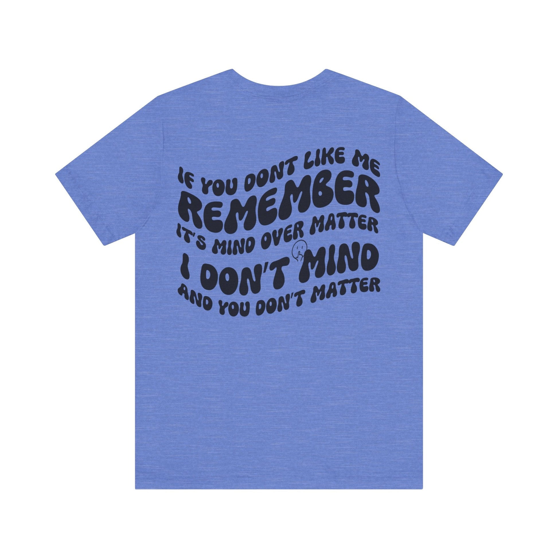 if you dont like me remember its mind over matter, sarcastic tee, funny tee, unisex shirt, - VICIOUSLY CRUNK MERCH