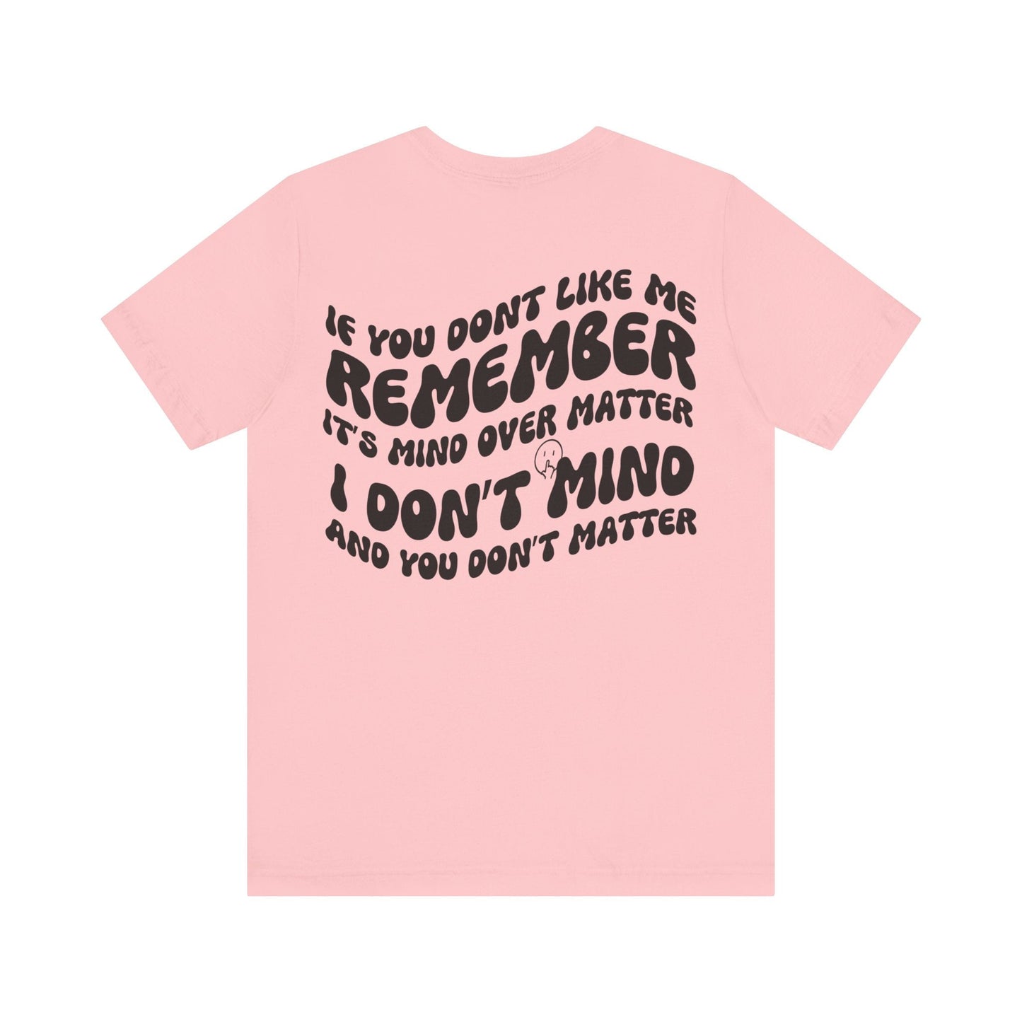 if you dont like me remember its mind over matter, sarcastic tee, funny tee, unisex shirt, - VICIOUSLY CRUNK MERCH