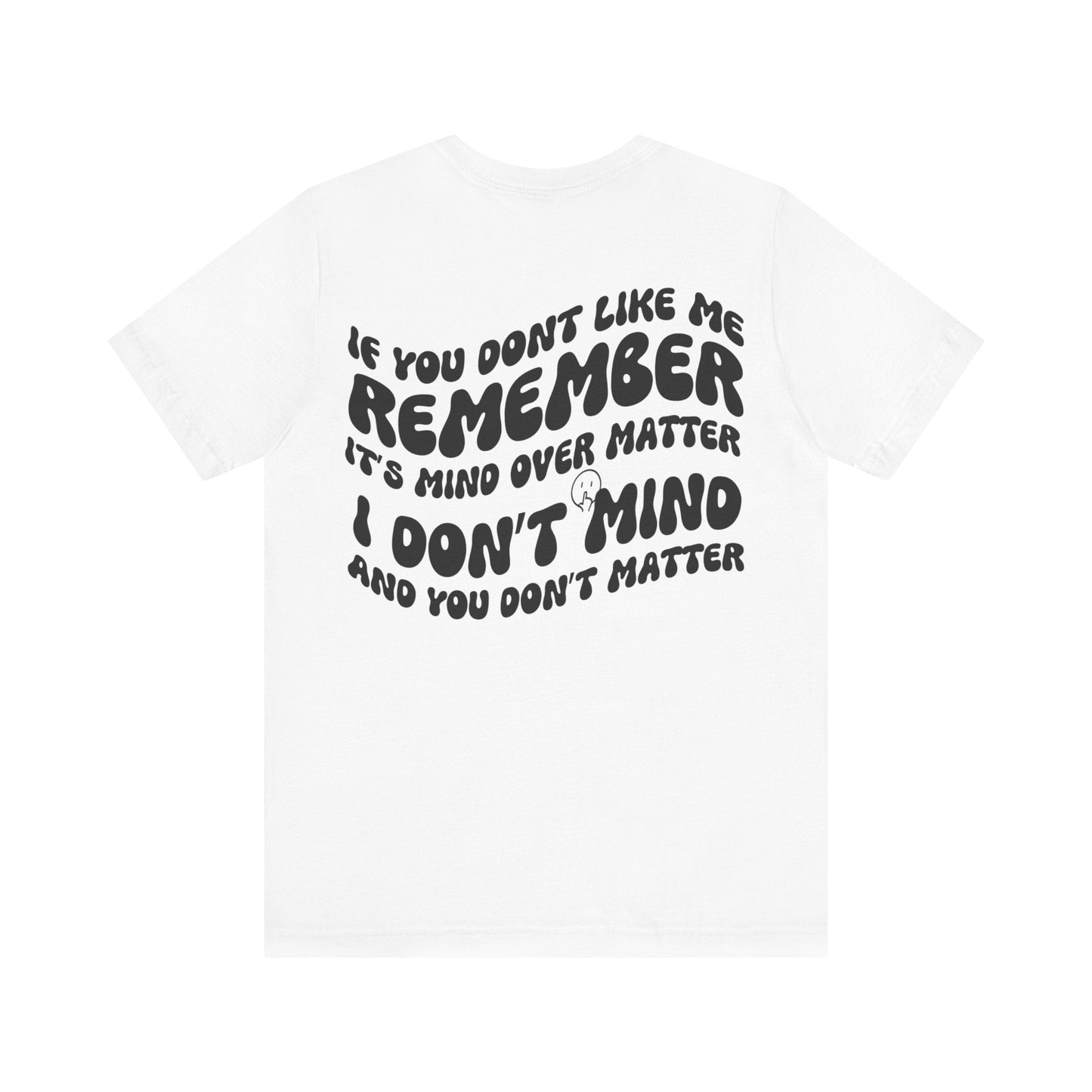 if you dont like me remember its mind over matter, sarcastic tee, funny tee, unisex shirt, - VICIOUSLY CRUNK MERCH