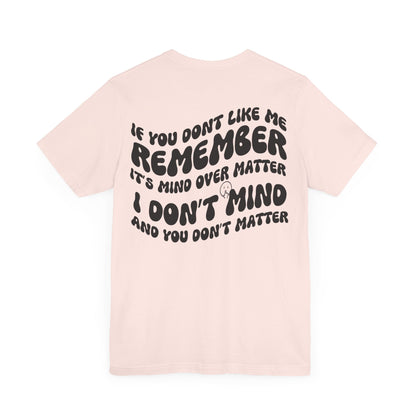 if you dont like me remember its mind over matter, sarcastic tee, funny tee, unisex shirt, - VICIOUSLY CRUNK MERCH