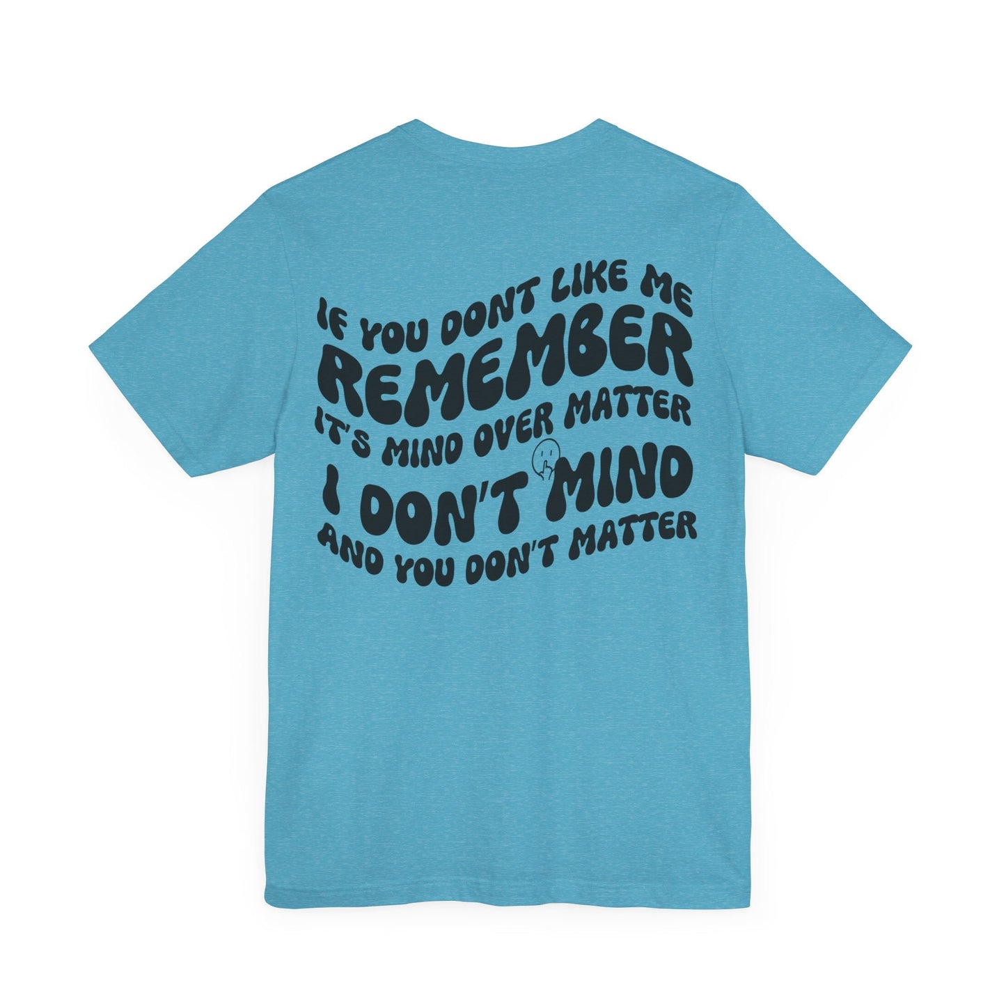 if you dont like me remember its mind over matter, sarcastic tee, funny tee, unisex shirt, - VICIOUSLY CRUNK MERCH