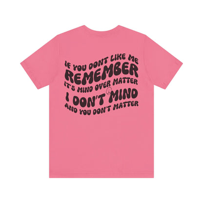 if you dont like me remember its mind over matter, sarcastic tee, funny tee, unisex shirt, - VICIOUSLY CRUNK MERCH